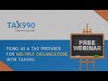 Filing as a Tax Preparer for Multiple Organizations with Tax990 (Full Tax990 Webinar)