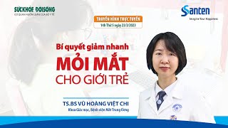 [LIVE] 💥🍀🍀🍀Bí quyết giảm nhanh mỏi mắt cho giới trẻ