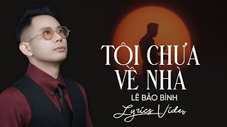 Tôi Chưa Về Nhà - Lê Bảo Bình [ Lyrics MV ] | Một Xuân Nữa Vẫn Trú Đất Người Mắt Lệ Rơi