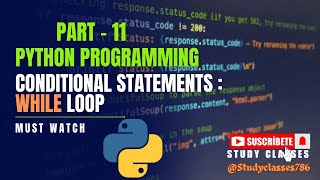 Python Conditional Statements - While Loop || Part- 11|| Python Programming full Explanation