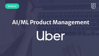Webinar: AI/ML Product Management by Uber Sr PM, Kai Wang