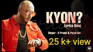 Kyon | Lyrical Song | B Praak | Payel Dev | Kunal Varma