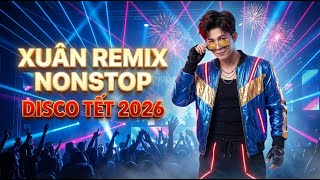 TUYỂN TẬP DISCO TẾT BÍNH NGỌ 2026 - LIÊN KHÚC NHẠC XUÂN REMIX SÔI ĐỘNG GÂY NGHIỆN CỰC PHÊ