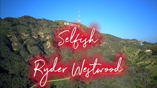 Ryder Westwood - Selfish (Official Music Video)