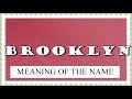 NAME BROOKLYN- FUN FACTS AND MEANING OF THE NAME