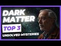 The Enigma of Dark Matter: Unraveling the Top 3 Unsolved Mysteries