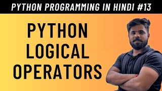 Python Logical Operators in Hindi - Tutorial #13