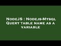 NodeJS : Nodejs-Mysql Query table name as a variable