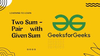 GeeksforGeeks Two Sum - Pair with Given Sum | Learning to Learn with harichselvamc