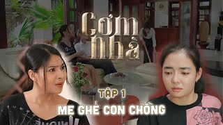 CƠM NHÀ | Tập 1 | Bị DÌ GHẺ ngược đãi, CON CHỒNG buộc phải BỎ NHÀ ra đi