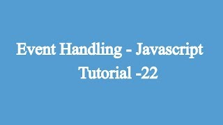 22. Event Handling | Javascript Beginners Tutorial