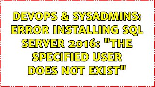 DevOps & SysAdmins: Error installing SQL Server 2016: "The specified user does not exist"