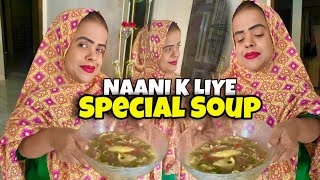 NAANI K LIYE SPECIAL SOUP BANAYA 😍 | Sanober Choti vlog