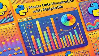 Master Data Visualization with Matplotlib: A Complete Guide