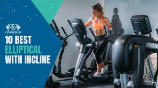 10 Best Elliptical With Incline And Resistance For Home Gym
