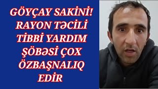 Göyçay sakini! Rayon təcili tibbi yardım şöbəsinin xəstələr vecinə deyil?Çağırışa gəlmirlər