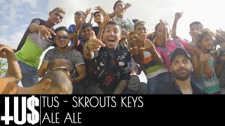 Tus \u0026 Skrouts Keys - Ale Ale - Official Video Clip