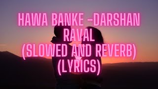 Hawa Banke- Darshan Raval (Slowed and reverb)(Lyrics) |Love Song|