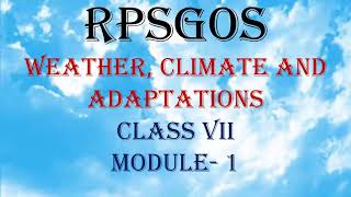RPSGOS  Weather, Climate and Adaptations  Module  1  Class 7th