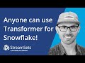 Who can use Transformer for Snowflake? Anyone!