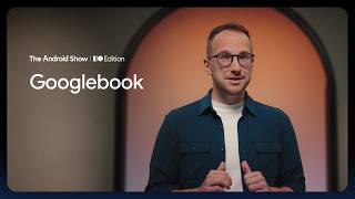 The Android Show: I/O Edition | Googlebook