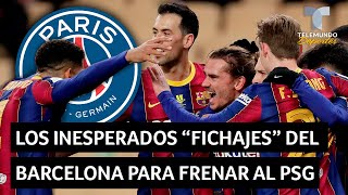 Los inesperados “fichajes” del Barcelona para frenar al PSG | Telemundo Deportes