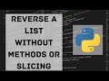 Reverse a List Without Using Slicing or Methods in Python, Absolute Beginner Tutorial