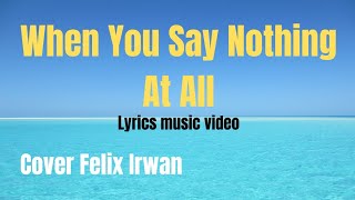 When you say nothing at all Ronan | Felix Irwan lyrics music video