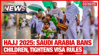 Hajj 2025: Saudi Arabia Bans Children, Tightens Visa Rules | Muslim News | Feb 20, 2025