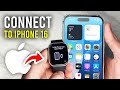 How To Connect Apple Watch To iPhone 16 - Full Guide