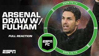 [FULL REACTION] Arsenal DRAW with Fulham 😳 Is Arteta overcomplicating things? 👀 | ESPN FC