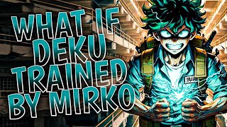 What if Deku Trained by Mirko || PART 1 ||