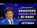 Oroscopo Oggi 💖 Paolo Fox del 13 Luglio 2024 🥰 Cosa Dicono le Stelle?