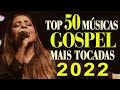 Louvores de Adoração 2022 - Top 50 Músicas Gospel Mais Tocadas 2022 - Hinos gospel 2022