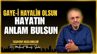 Gaye-i hayalin olsun, hayatın anlam bulsun | Tasavvuf Hecelemeleri 52 | MEHMET YAVUZ ŞEKER