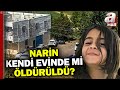 Narin kendi evinde mi öldürüldü? HTS kayıtları neye işaret ediyor? | A Haber