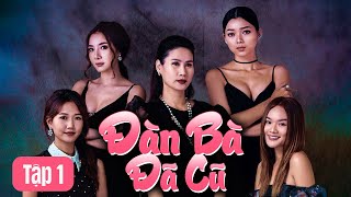 Tập 01 || ĐÀN BÀ ĐÃ CŨ || Phim Việt Nam Độc Quyền