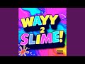 Wayy2Slime!