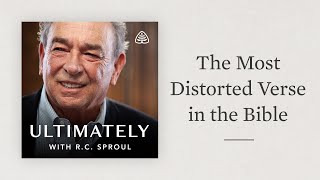 The Most Distorted Verse in the Bible: Ultimately with R.C. Sproul
