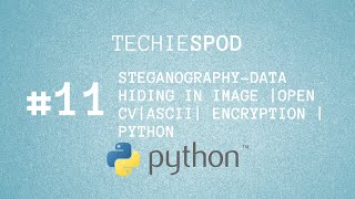 Hide text data in image using python code |open Cv |ASCII | ENCRYPTION | Python | Techiespod
