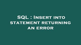 SQL : Insert into statement returning an error