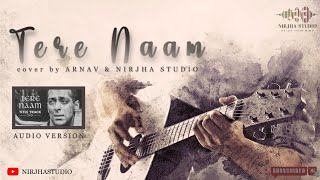Tere Naam - Unplugged Cover Song | Arnav | Nirjha Studio | Salman Khan | Tere Naam Humne Kiya Hai