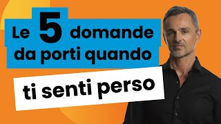 Le 5 domande da porti quando ti senti perso | Filippo Ongaro