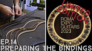 Ep.14 -  Preparing the Bindings - Roma Expo Guitars 2023 Limited Edition