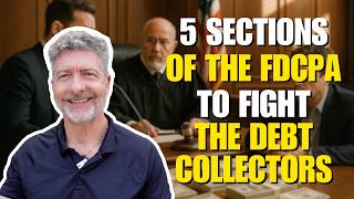 5 Sections of the FDCPA to Fight the Debt Collector