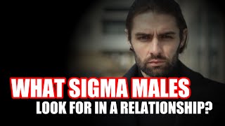What Sigma Males Look For In A Relationship- Alpha Male | Sigma Male | Attract Women | Attract Girls
