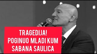 Poginuo KUM Šabana Saulica!  Nezapamcena tragedija! Porodica GRCA u suzama #sabansaulic