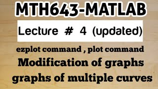 #6 MTH643-MATLAB Lecture # 4 (Updated) | Graphics techniques in MATLAB | Ezplot & plot commands