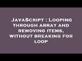 JavaScript : Looping through array and removing items, without breaking for loop