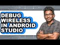 How to Debug Wireless in Android Studio (easy Method)